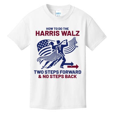 How To Do The Harris Walz Two Steps Forward And No Steps Back Kids T-Shirt