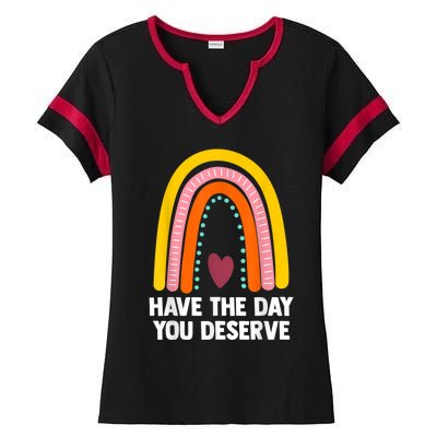 Have The Day You Deserve Saying Cool Motivational Quote Ladies Halftime Notch Neck Tee