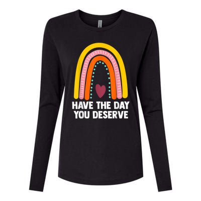 Have The Day You Deserve Saying Cool Motivational Quote Womens Cotton Relaxed Long Sleeve T-Shirt