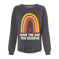 Have The Day You Deserve Saying Cool Motivational Quote Womens California Wash Sweatshirt