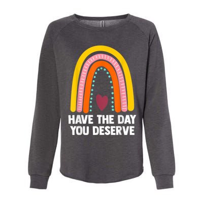 Have The Day You Deserve Saying Cool Motivational Quote Womens California Wash Sweatshirt