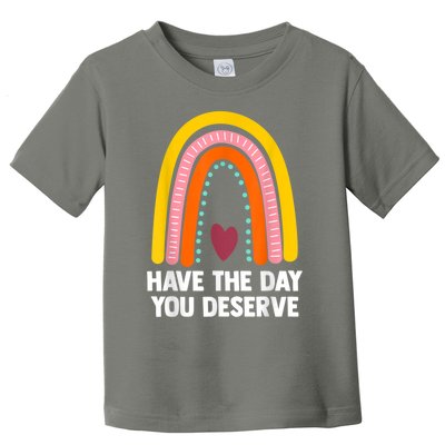 Have The Day You Deserve Saying Cool Motivational Quote Toddler T-Shirt