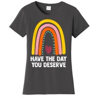 Have The Day You Deserve Saying Cool Motivational Quote Women's T-Shirt