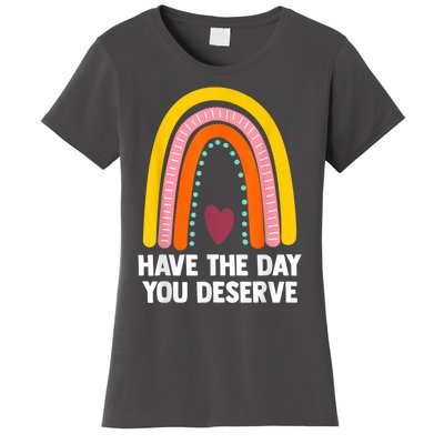 Have The Day You Deserve Saying Cool Motivational Quote Women's T-Shirt