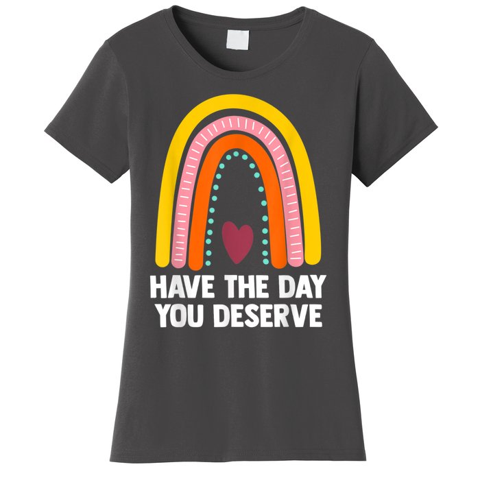 Have The Day You Deserve Saying Cool Motivational Quote Women's T-Shirt