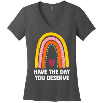 Have The Day You Deserve Saying Cool Motivational Quote Women's V-Neck T-Shirt