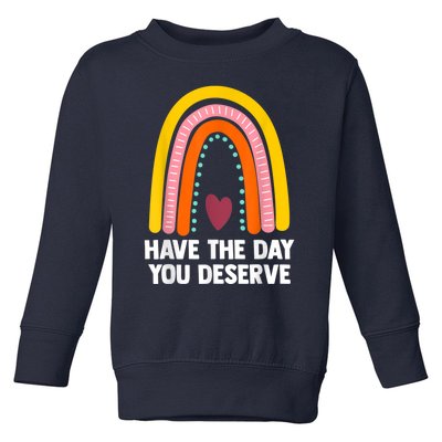 Have The Day You Deserve Saying Cool Motivational Quote Toddler Sweatshirt