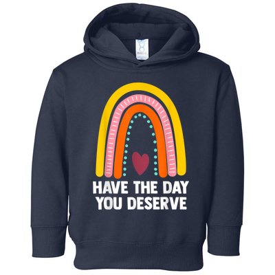 Have The Day You Deserve Saying Cool Motivational Quote Toddler Hoodie