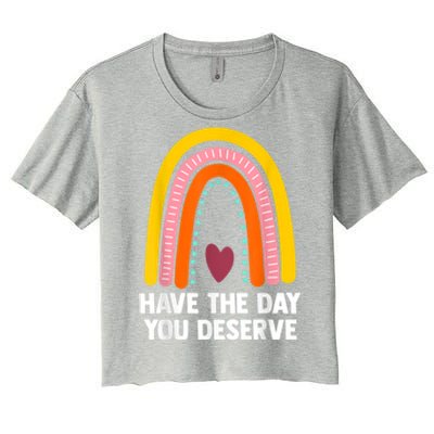 Have The Day You Deserve Saying Cool Motivational Quote Women's Crop Top Tee