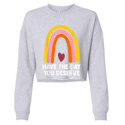 Have The Day You Deserve Saying Cool Motivational Quote Cropped Pullover Crew