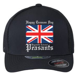 Happy Treason Day Ungrateful Colonial Peasants 4th Of July Flexfit Unipanel Trucker Cap