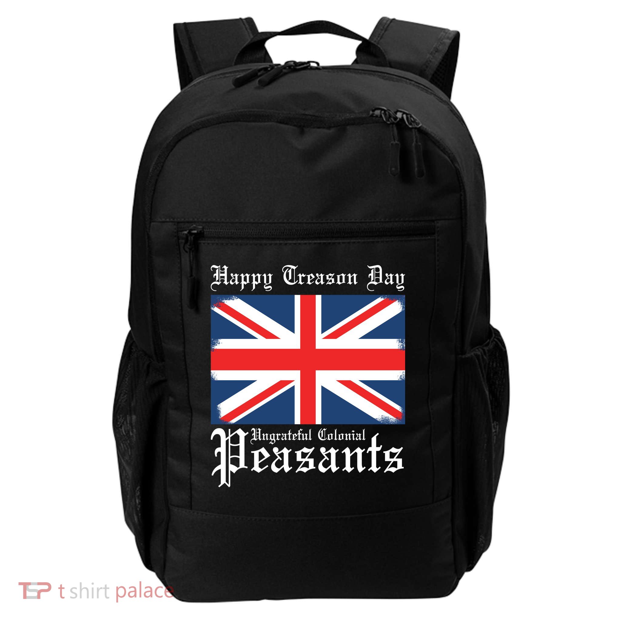 Happy Treason Day Ungrateful Colonial Peasants 4th Of July Daily Commute Backpack