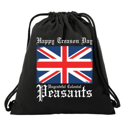 Happy Treason Day Ungrateful Colonial Peasants 4th Of July Drawstring Bag
