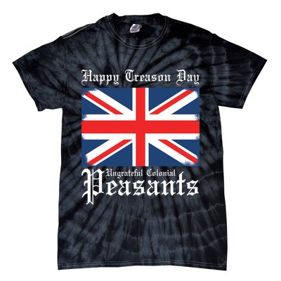 Happy Treason Day Ungrateful Colonial Peasants 4th Of July Tie-Dye T-Shirt