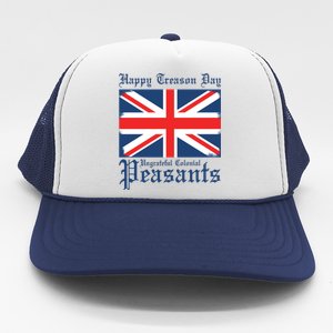 Happy Treason Day Ungrateful Colonial Peasants 4th Of July Trucker Hat