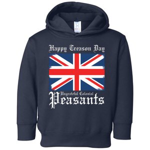 Happy Treason Day Ungrateful Colonial Peasants 4th Of July Toddler Hoodie