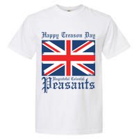 Happy Treason Day Ungrateful Colonial Peasants 4th Of July Garment-Dyed Heavyweight T-Shirt