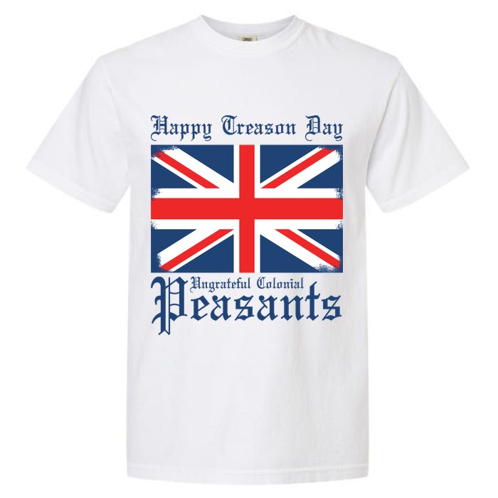 Happy Treason Day Ungrateful Colonial Peasants 4th Of July Garment-Dyed Heavyweight T-Shirt