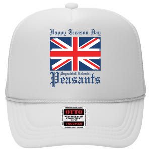 Happy Treason Day Ungrateful Colonial Peasants 4th Of July High Crown Mesh Back Trucker Hat