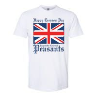 Happy Treason Day Ungrateful Colonial Peasants 4th Of July Softstyle CVC T-Shirt