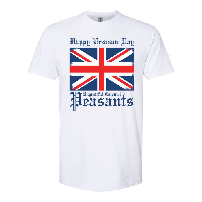 Happy Treason Day Ungrateful Colonial Peasants 4th Of July Softstyle CVC T-Shirt