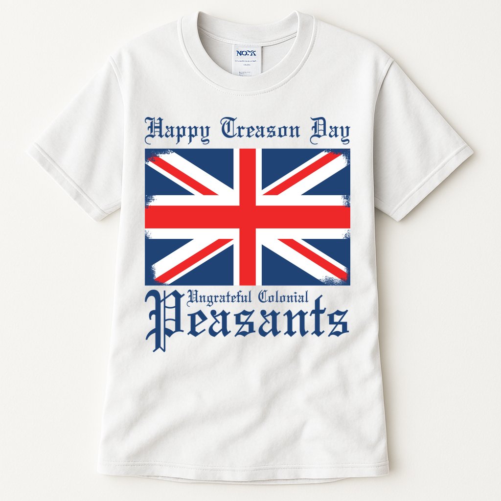 Happy Treason Day Ungrateful Colonial Peasants 4th Of July Tall T-Shirt