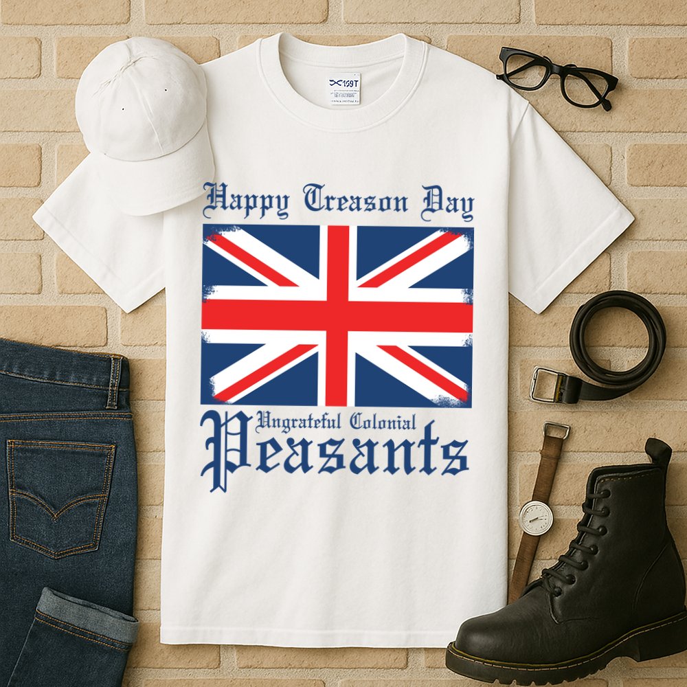 Happy Treason Day Ungrateful Colonial Peasants 4th Of July Tall T-Shirt