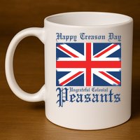 Happy Treason Day Ungrateful Colonial Peasants 4th Of July 11oz C Handle Ceramic Mug