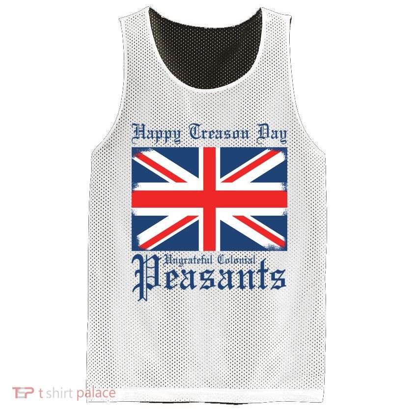 Happy Treason Day Ungrateful Colonial Peasants 4th Of July Mesh Reversible Basketball Jersey Tank