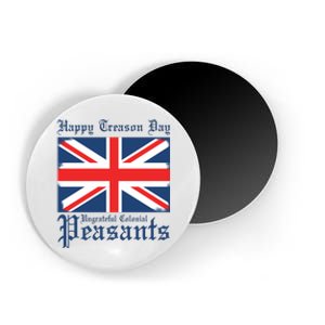 Happy Treason Day Ungrateful Colonial Peasants 4th Of July Magnet