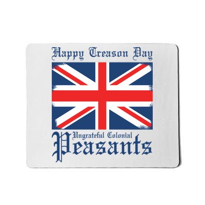 Happy Treason Day Ungrateful Colonial Peasants 4th Of July Mousepad