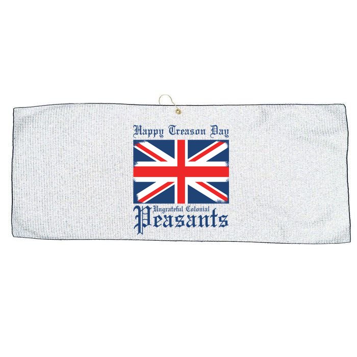 Happy Treason Day Ungrateful Colonial Peasants 4th Of July Large Microfiber Waffle Golf Towel