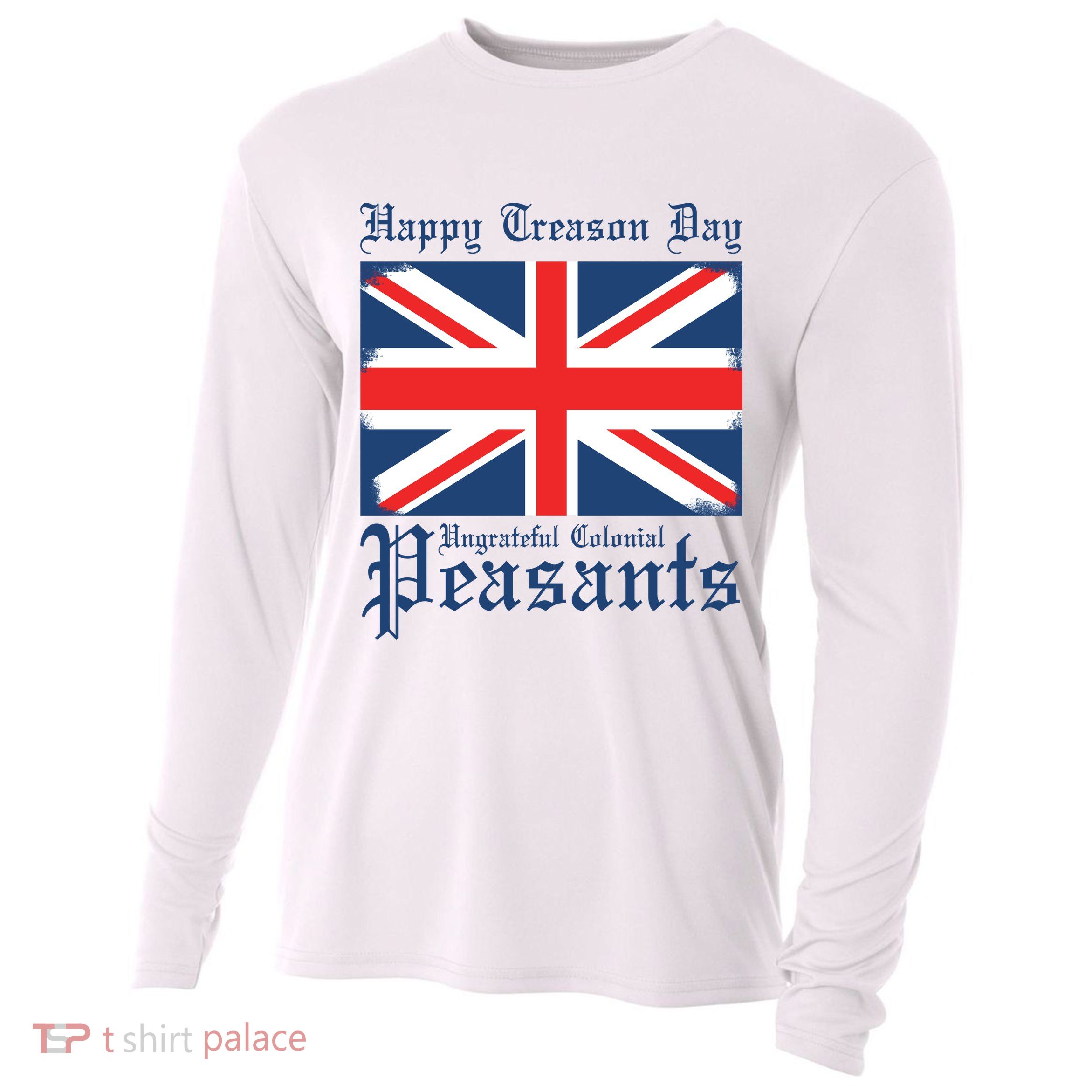 Happy Treason Day Ungrateful Colonial Peasants 4th Of July Cooling Performance Long Sleeve Crew