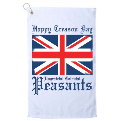 Happy Treason Day Ungrateful Colonial Peasants 4th Of July Golf Towel