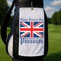 Happy Treason Day Ungrateful Colonial Peasants 4th Of July Golf Towel