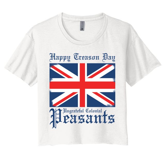 Happy Treason Day Ungrateful Colonial Peasants 4th Of July Crop Top
