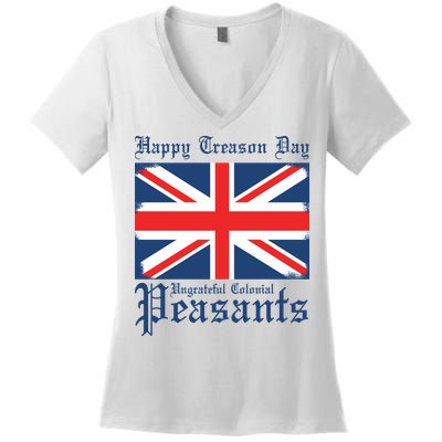 Happy Treason Day Ungrateful Colonial Peasants 4th Of July Women's V-Neck T-Shirt