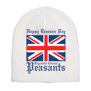 Happy Treason Day Ungrateful Colonial Peasants 4th Of July Short Acrylic Beanie