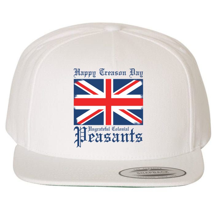 Happy Treason Day Ungrateful Colonial Peasants 4th Of July Wool Snapback Cap