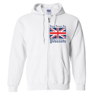 Happy Treason Day Ungrateful Colonial Peasants 4th Of July Full Zip Hoodie