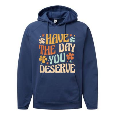 Have The Day You Deserve Motivational Quote Funny Sarcastic Performance Fleece Hoodie