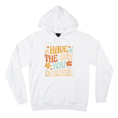 Have The Day You Deserve Motivational Quote Funny Sarcastic Hoodie