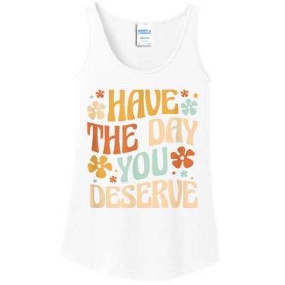 Have The Day You Deserve Motivational Quote Funny Sarcastic Ladies Essential Tank