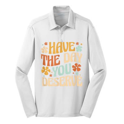 Have The Day You Deserve Motivational Quote Funny Sarcastic Silk Touch Performance Long Sleeve Polo