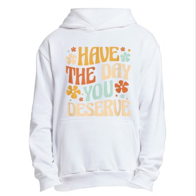 Have The Day You Deserve Motivational Quote Funny Sarcastic Urban Pullover Hoodie