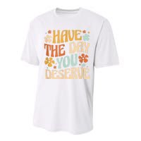 Have The Day You Deserve Motivational Quote Funny Sarcastic Performance Sprint T-Shirt