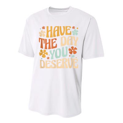 Have The Day You Deserve Motivational Quote Funny Sarcastic Performance Sprint T-Shirt