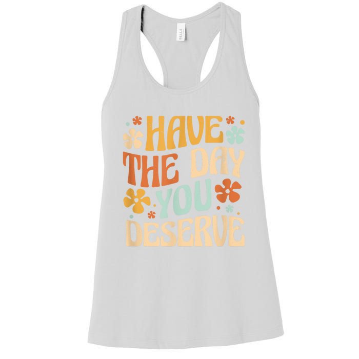 Have The Day You Deserve Motivational Quote Funny Sarcastic Women's Racerback Tank