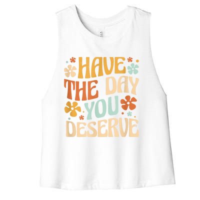 Have The Day You Deserve Motivational Quote Funny Sarcastic Women's Racerback Cropped Tank