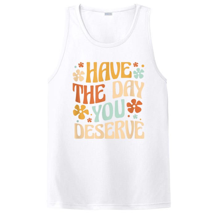 Have The Day You Deserve Motivational Quote Funny Sarcastic PosiCharge Competitor Tank